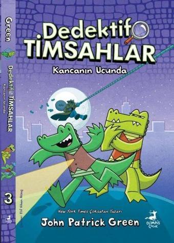 Kancanın Ucunda - Dedektif Timsahlar 3 - John Patrick Green - Olimpos Çocuk