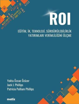 ROI - Eğitim, İK, Teknoloji, Sürdürülebilirlik Yatırımları Verimliliğini Ölçme - Yekta Özcan Özözer - Matiz Yayınevi