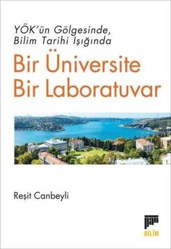 YÖK'ün Gölgesinde Bilim Tarihi Işığında Bir Üniversite Bir Laboratuvar - Reşit Canbeyli - Pan Yayıncılık