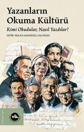 Yazanların Okuma Kültürü - Kimi Okudular Nasıl Yazdılar? - Kolektif  - VakıfBank Kültür Yayınları