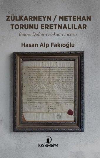 Zülkayneyn - Metehan Torunu Eretnalılar: Belge: Defter-i Hakan-i İncesu - Hasan Alp Fakioğlu - İskenderiye Yayınları