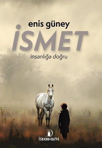 İsmet - İnsanlığa Doğru - Enis Güney - İskenderiye Yayınları