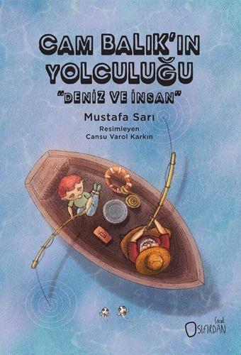 Cam Balık'ın Yolculuğu - Deniz ve İnsan - Mustafa Sarı - Sıfırdan Yayınları