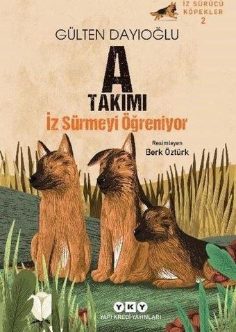 A Takımı Doğuyor - İz Sürücü Köpekler 2 - Gülten Dayıoğlu - Yapı Kredi Yayınları