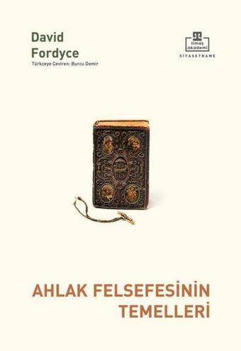 Ahlak Felsefesinin Temelleri - David Fordyce - Timaş Akademi
