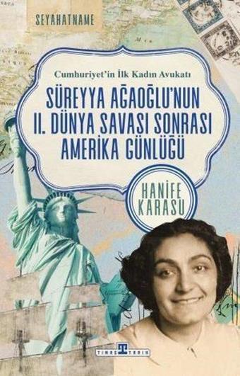 Süreyya Ağaoğlu'nun 2. Dünya Savaşı Sonrası Amerika Günlüğü - Cumhuriyet'in İlk Kadın Avukatı - Hanife Karasu - Timaş Yayınları