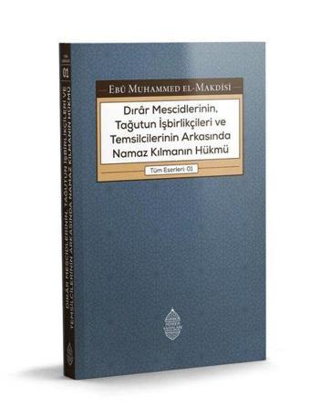 Dırar Mescidlerinin, Tağutun İşbirlikçileri ve Temsilcilerinin Arkasında Namaz Kılmanın Hükmü - Ebu Muhammed El-Makdisi - Minber Yayınları