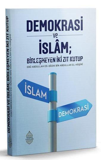 Demokrasi ve İslam: Birleşmeyen İki Zıt Kutup - Ebu Abdullah Es-Sadık El-Haşim  - Minber Yayınları