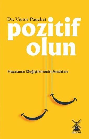 Pozitif Olun - Hayatınızı Değiştirmenin Anahtarı - Victor Pauchet - Sierra Kitap