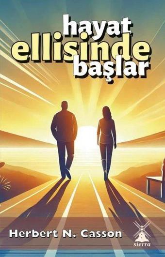 Hayat Ellisinde Başlar - Herbert N. Casson - Sierra Kitap