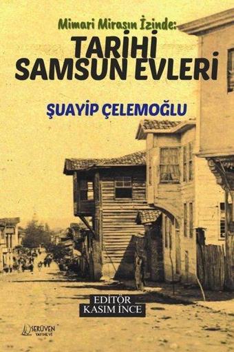 Mimari Mirasın İzinde: Tarihi Samsun Evleri - Şuayip Çelemoğlu - Serüven Kitabevi