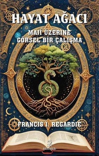 Hayat Ağacı - Maji Üzerine Görsel Bir Çalışma - Francis I. Regardie - Hermes Yayınları