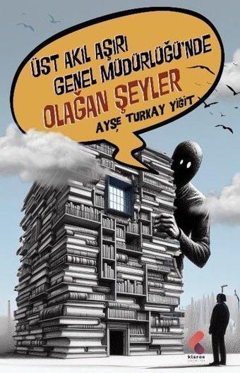 Üst Akıl Aşırı Genel Müdürlüğü'nde Olağan Şeyler - Ayşe Turkay Yiğit - Klaros Yayınları