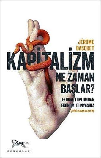 Kapitalizm Ne Zaman Başlar? Feodal Toplumdan Ekonomi Dünyasına - Jerome Baschet - Monografi Yayınları