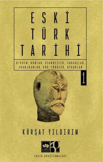 Eski Türk Tarihi Cilt 1 - Ötüken: Hunlar, Xianbeiler, Tabgaçlar, Juanjuanlar, Gök-Türkler, Uygurlar - Ötüken Neşriyat