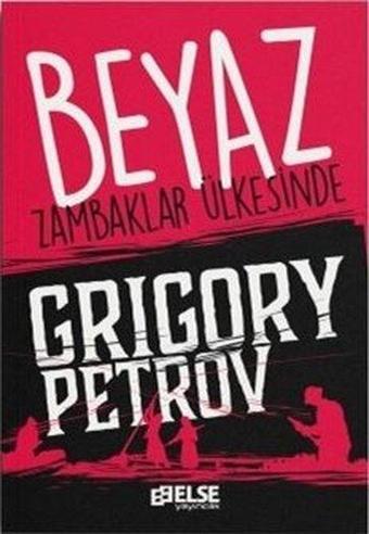 Beyaz Zambaklar Ülkesinde - Grigoriy Petrov - Else Yayıncılık