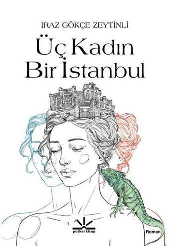 Üç Kadın Bir İstanbul - İraz Gökçe Zeytinli - Potkal Kitap Yayınları