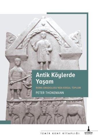 Antik Köylerde Yaşam - Roma Anadolusu'nda Kırsal Yaşam - Peter Thonemann - İzmir Belediyesi Kent Kitaplığı