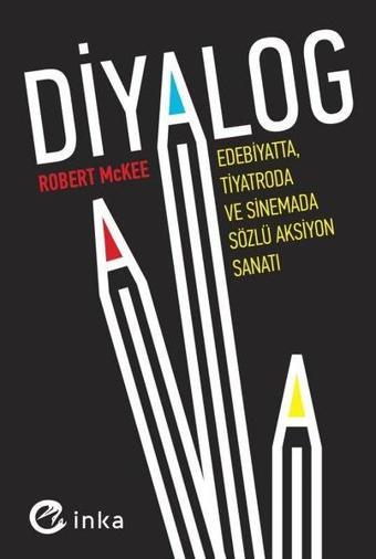 Diyalog: Edebiyatta Tiyatroda ve Sinemada Sözlü Aksiyon Sanatı - Robert McKee - İnka