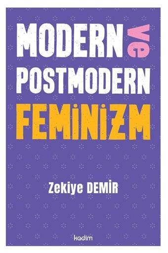 Modern ve Postmodern Feminizm - Zekiye Demir - Kadim