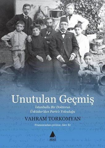 Unutulan Geçmiş: İstanbullu Bir Doktorun Üsküdar'dan Paris'e Yolculuğu - Vahram Torkomyan - Aras Yayıncılık