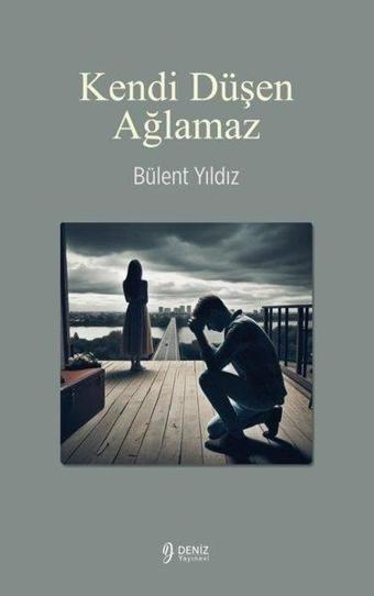 Kendi Düşen Ağlamaz - Bülent Yıldız - Deniz Yayınevi