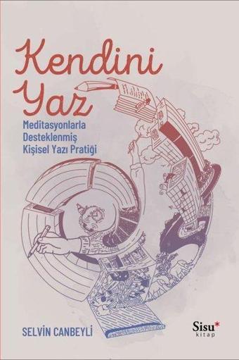 Kendini Yaz - Meditasyonlarla Desteklenmiş Kişisel Yazı Pratiği - Selvin Canbeyli - Sisu Kitap