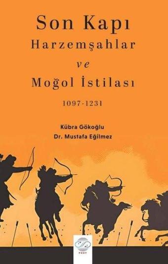 Son Kapı: Harzemşahlar ve Moğol İstilası 1097 - 1234 - Post Yayın