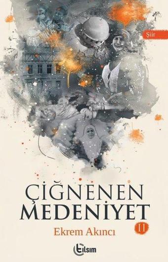 Çiğnenen Medeniyet 2 - Ekrem Akıncı - Tılsım Yayınevi