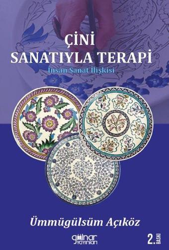 Çini Sanatıyla Terapi - İnsan Sanat İlişkisi - Ümmügülsüm Açıkgöz - Gülnar Yayınları