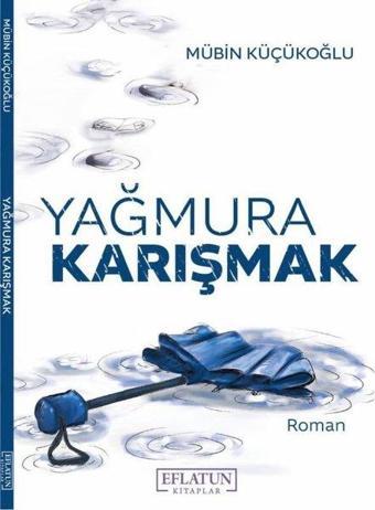 Yağmura Karışmak - Mübin Küçükoğlu - Eflatun Kitaplar