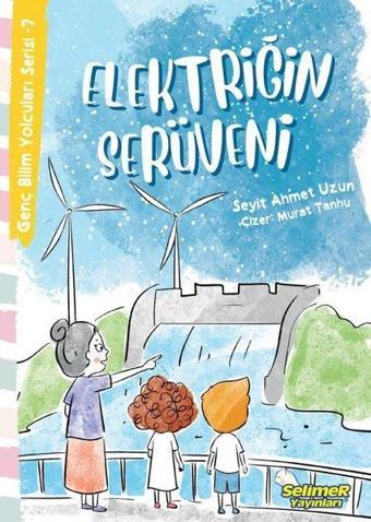 Elektriğin Serüveni - Genç Bilim Yolcuları Serisi 7 - Seyit Ahmet Uzun - Selimer