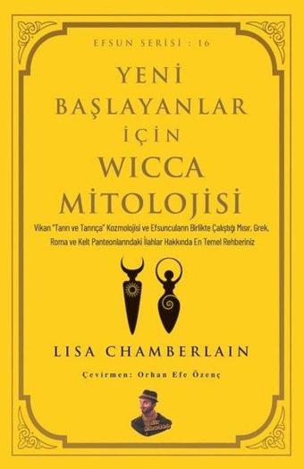 Yeni Başlayanlar İçin Wicca Mitolojisi - Efsun Serisi 16 - Lisa Chamberlain - Amadeo Yayınları