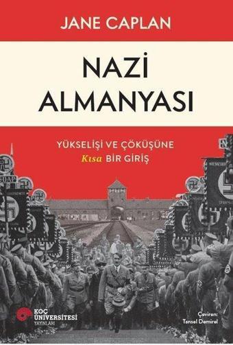 Nazi Almanyası - Yükselişi ve Çöküşüne Kısa Bir Giriş - Jane Caplan - Koç Üniversitesi Yayınları