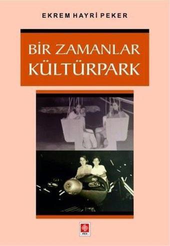 Bir Zamanlar Kültürpark - Ekrem Hayri Peker - Ekin Basım Yayın