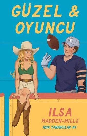 Güzel & Oyuncu - Aşık Yabancılar 1 - Ilsa Madden Mills - Lapis Yayınları