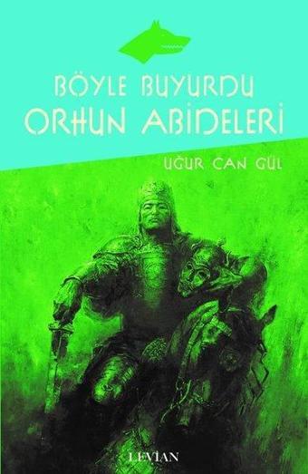 Böyle Buyurdu Orhun Abideleri - Uğur Can Gül - Levian Yayınevi