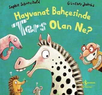 Hayvanat Bahçesinde Ters Olan Ne? - Sophie Schoenwald - İş Bankası Kültür Yayınları