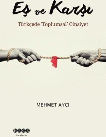 Eş ve Karşı - Türkçede Toplumsal Cinsiyet - Mehmet Aycı - Hece Yayınları