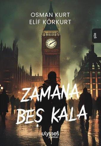 Zamana Beş Kala - Elif Körkurt - Ulysses Yayınları