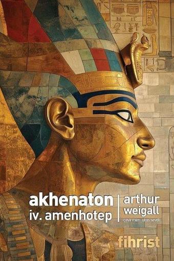 Akhenaton 4. Amenhotep - Arthur Weigall - Fihrist