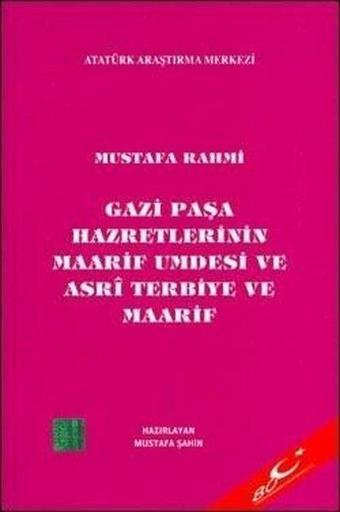 Gazi Paşa Hazretleri Maarif Umdesi ve Asri Terbiye ve Maarif - Mustafa Rahmi - Atatürk Araştırma Merkezi