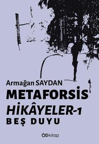 Metaforsis Hikayeler 1 - Beş Duyu - Armağan Saydan - OD Kitap