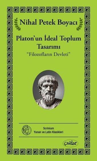 Platon'un İdeal Toplum Tasarımı - Filozofların Devleti - Nihal Petek Boyacı - Çavdar Yayıncılık