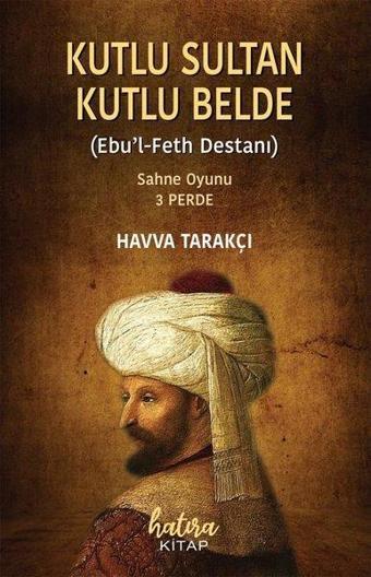Kutlu Sultan Kutlu Belde (Ebu'l-Feth Destanı) Sahne Oyunu-3 Perde - Hatıra Kitap