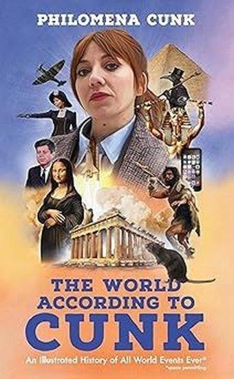 The World According to Cunk : An Illustrated History of All World Events Ever Space Permitting - Philomena Cunk - John Murray