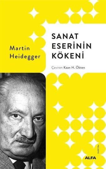 Sanat Eserinin Kökeni - Martin Heidegger - Alfa Yayıncılık