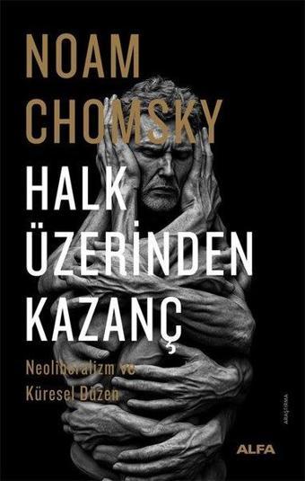 Halk Üzerinden Kazanç - Neoliberalizm ve Küresel Düzen - Noam Chomsky - Alfa Yayıncılık