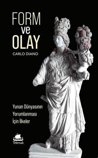 Form ve Olay: Yunan Dünyasının Yorumlanması İçin İlkeler - Carlo Diano - Telemak