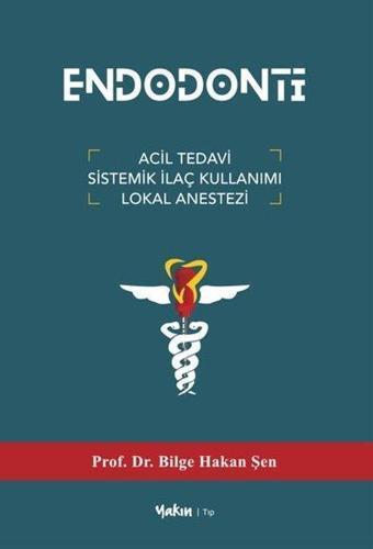 Endodonti - Acil Tedavi Sistemik İlaç Kullanımı Lokal Anestezi - Bilge Hakan Şen - Yakın Kitabevi